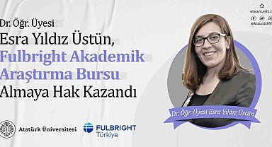Dr. Öğr. Üyesi Esra Yıldız Üstün, fulbright akademik araştırma bursu kazandı
