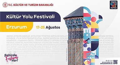Erzurum Kültür Yolu Festivali 17 Ağustos'ta başlıyor